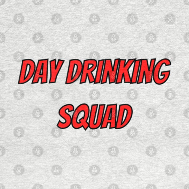 DAY DRINKING SQUAD by Rebelion